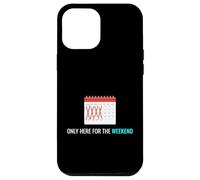 Carcasa para iPhone 12 Pro MAX Solo aquí para el Fin de Semana Ocio Relajante Entusiasta