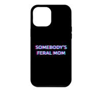 Carcasa para iPhone 12 Pro MAX Somebody's Feral Mom Humor Funny Matching Family Mother