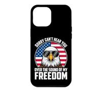 Carcasa para iPhone 12 Pro MAX Sorry Can't Hear You Over The Sound of My Freedom