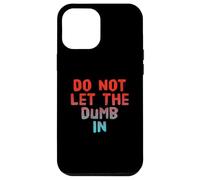 Carcasa para iPhone 12 Pro MAX Texto de Humor Divertido Gente Divertida Funny Do Not Let The Dumb In