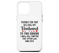Carcasa para iPhone 12 Pro MAX Thanks for Not Selling My Husband to The Circus Wife Couples