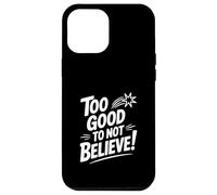 Carcasa para iPhone 12 Pro MAX Too Good to Not Believe - Cita inspiradora
