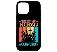 Carcasa para iPhone 12 Pro MAX Trust Me I'm Almost A Woodworker - Funny Carpentry Carpenter