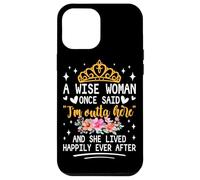 Carcasa para iPhone 12 Pro MAX Una Mujer Sabia Dijo Que Estoy Fuera de aquí y vivió Feliz