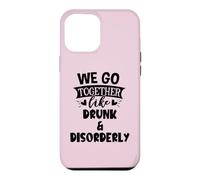 Carcasa para iPhone 12 Pro MAX We Go Together Like Drunk & Disorderly Best Friends Drinking