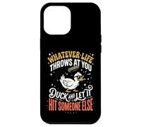 Carcasa para iPhone 12 Pro MAX Whatever Life Throws At You Duck and Let It Hit Someone Else
