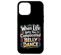 Carcasa para iPhone 12 Pro MAX When Life Gets Too Complicated Belly Dance |-