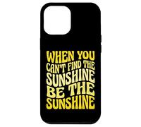 Carcasa para iPhone 12 Pro MAX When You Can't Find The Sunshine Be The Sunshine