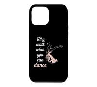 Carcasa para iPhone 12 Pro MAX Why Walk When You Can Dance Ballet