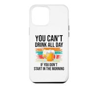 Carcasa para iPhone 12 Pro MAX You Cant Drink All Day If You Dont Start in The Morning Beer