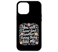 Carcasa para iPhone 12 Pro MAX You Will Never Find Another Living Thing Like Me -
