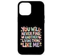 Carcasa para iPhone 12 Pro MAX You Will Never Find Another Living Thing Like Me -
