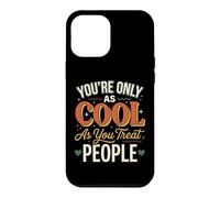 Carcasa para iPhone 12 Pro MAX You'Re Only As Cool As You Treat People
