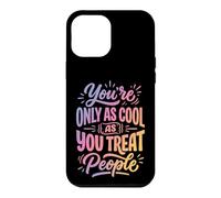 Carcasa para iPhone 12 Pro MAX You'Re Only As Cool As You Treat People