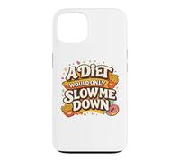 Carcasa para iPhone 13 A Diet Would Only Slow Me Down Funny Foodie Snack Lover
