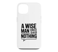 Carcasa para iPhone 13 A Wise Man Once Said Nothing - Cita inspiradora
