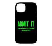 Carcasa para iPhone 13 Admítelo, la Vida sería aburrida sin mí, Divertida, RARA y Peculiar