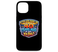 Carcasa para iPhone 13 After God Made Me 40 Years Ago He Said Tada 40th Birthday