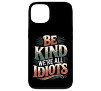 Carcasa para iPhone 13 Be Kind We're All Idiots Self-Awareness Reminder -