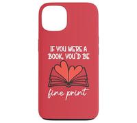 Carcasa para iPhone 13 Books Are My Valentine If You were a Book Youd Be Fine Print