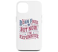Carcasa para iPhone 13 Born A Free But Now I'm Expensive Funny 4th of July