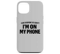 Carcasa para iPhone 13 Can Everyone Be Quiet I'm On My Phone Cita Divertida
