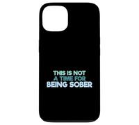 Carcasa para iPhone 13 Cita Divertida para Beber This Is Not A Time For Being Sober