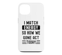 Carcasa para iPhone 13 Coincido con la energía y cómo Nos fuimos Actuar Hoy