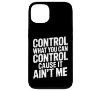 Carcasa para iPhone 13 Control What You Can Control Cause It Ain't Me |-