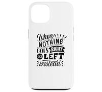 Carcasa para iPhone 13 Cuando Nada va a la Derecha, Vaya a la Izquierda en Lugar de una mentalidad Positiva