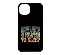 Carcasa para iPhone 13 Dicen Que no renuncies a Tus sueños, así Que me FUI a Dormir