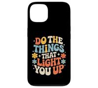 Carcasa para iPhone 13 Do The Things That Light You Up Energía inspiradora -