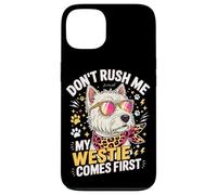 Carcasa para iPhone 13 Don't Rush Me My Westie Comes First