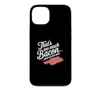 Carcasa para iPhone 13 Eso es Demasiado Tocino Dijo Que Nadie Nunca Humor de Comida Divertida