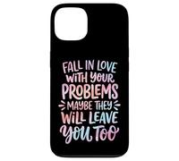 Carcasa para iPhone 13 Fall In Love with Your Problems They Will Leave You Too