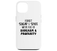 Carcasa para iPhone 13 Forget Sugar and Spice We're Full of Sarcasm and Profanity