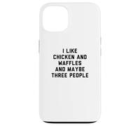 Carcasa para iPhone 13 Fun I Like Chicken and Waffles and Maybe Three People