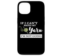 Carcasa para iPhone 13 Funny If I Can't Bring My Yarn I'm Not Going Crochet Lover