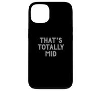Carcasa para iPhone 13 Funny That's Totally Mid Slang Joke for Teens