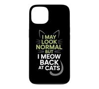 Carcasa para iPhone 13 Gatos I May Look Normal But I Meow Back At Cats Gato