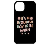 Carcasa para iPhone 13 Hallie Personalized Name It's A Beautiful Day To Be Hallie