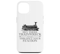 Carcasa para iPhone 13 Hey There Trainwreck This Isn'T Your Station Funny Witty Gag