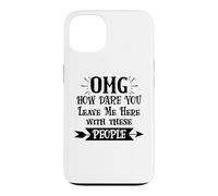 Carcasa para iPhone 13 How Dare You Leave Me Here with These People Funny Coworker