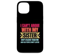 Carcasa para iPhone 13 I Can’t Argue with My Sister She’s Older Than Me Funny