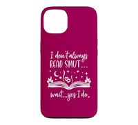Carcasa para iPhone 13 I Dont Always Read Smut Wait Yes I Do Read Smutt Books Spicy