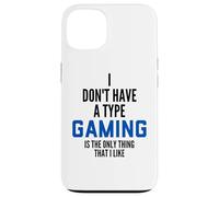 Carcasa para iPhone 13 I Don't Have A Type Gaming Is The Only Thing I Like Gamers