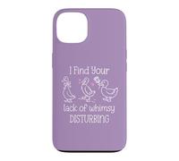 Carcasa para iPhone 13 I Find Your Lack of Whimsy Disturbing Goose Silly Whimsical