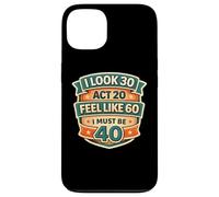 Carcasa para iPhone 13 I Look 30 Act 20 Feel Like 60 I Must Be 40 40th Birthday Fun