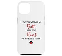 Carcasa para iPhone 13 I Love You with All My Butt I Would Say Heart My Butt Bigger