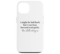 Carcasa para iPhone 13 I Might Be Laid Back But I Can Lean Forward Real Quick
